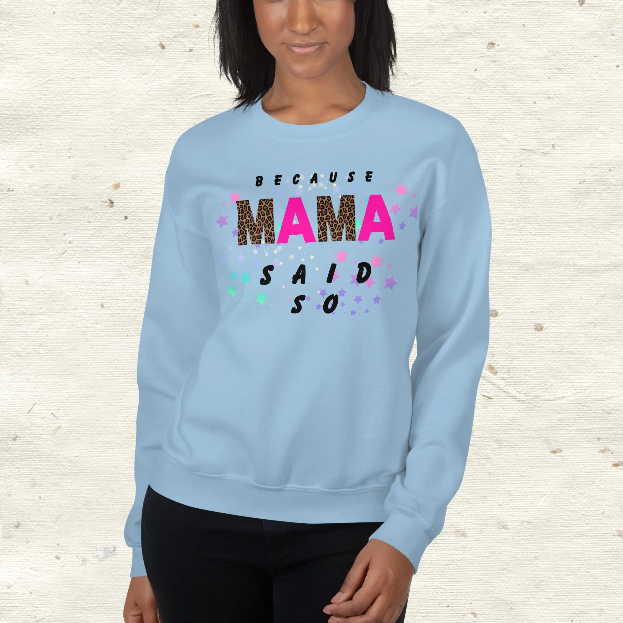 Because Mama Said So Sweatshirt