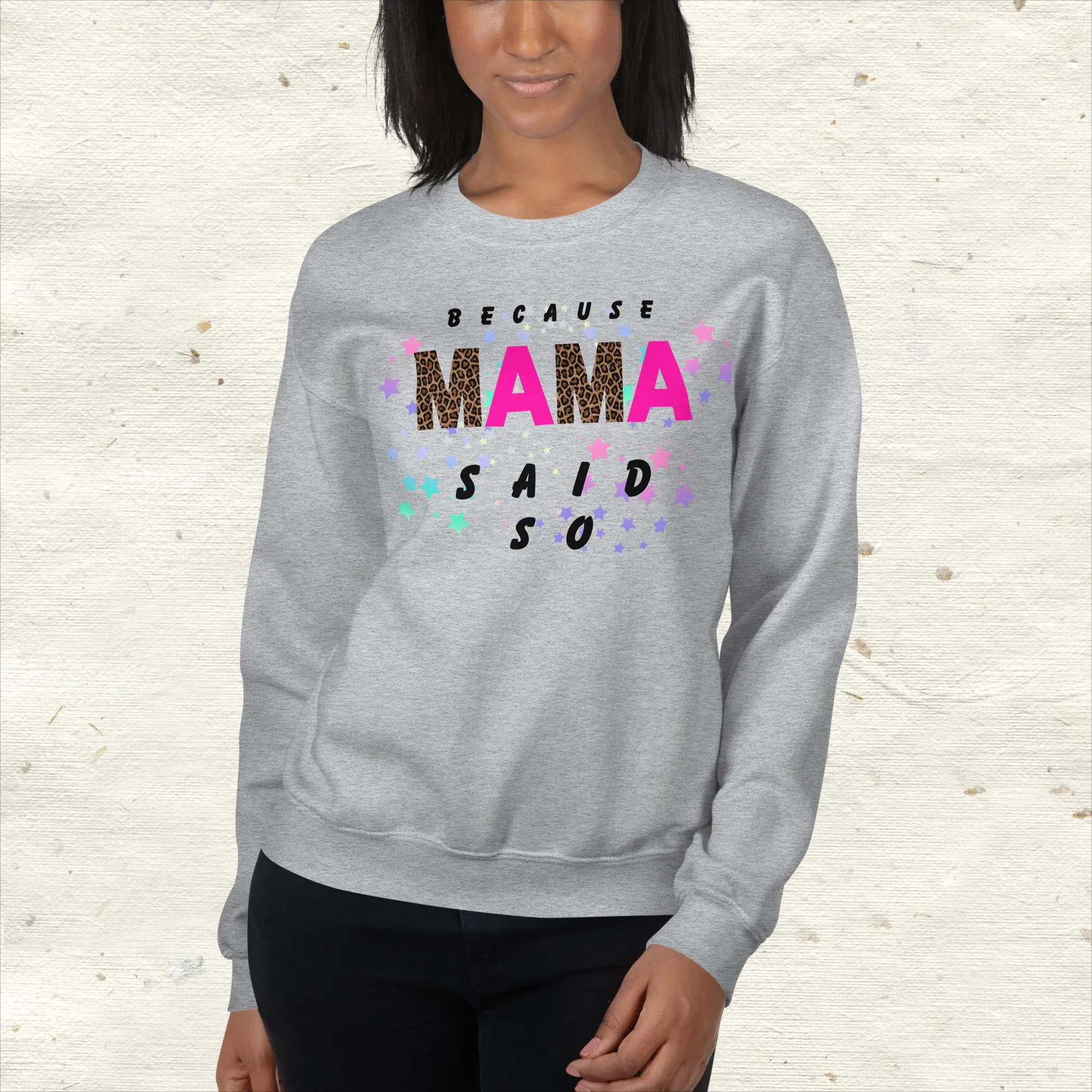 Because Mama Said So Sweatshirt