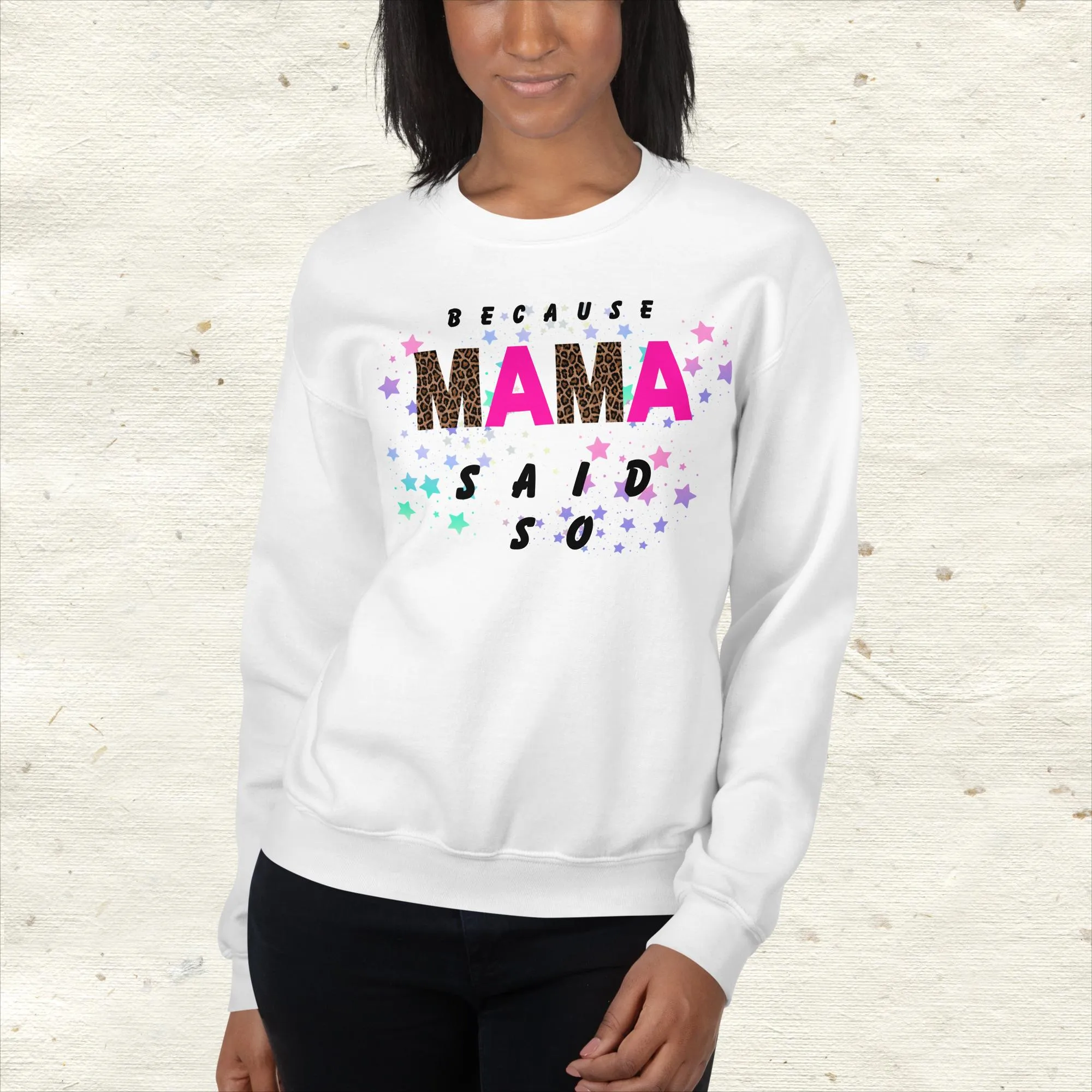 Because Mama Said So Sweatshirt